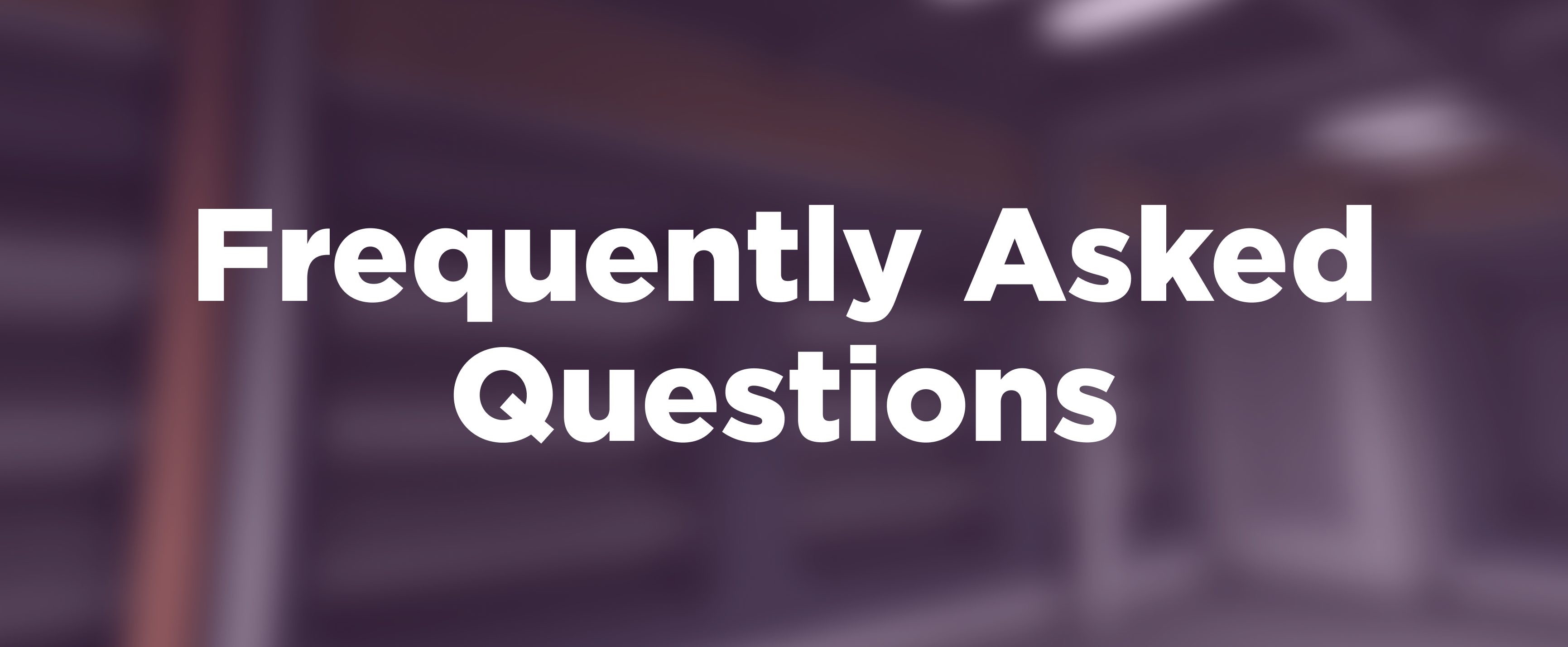 Header Image with text stating Frequently Asked Questions