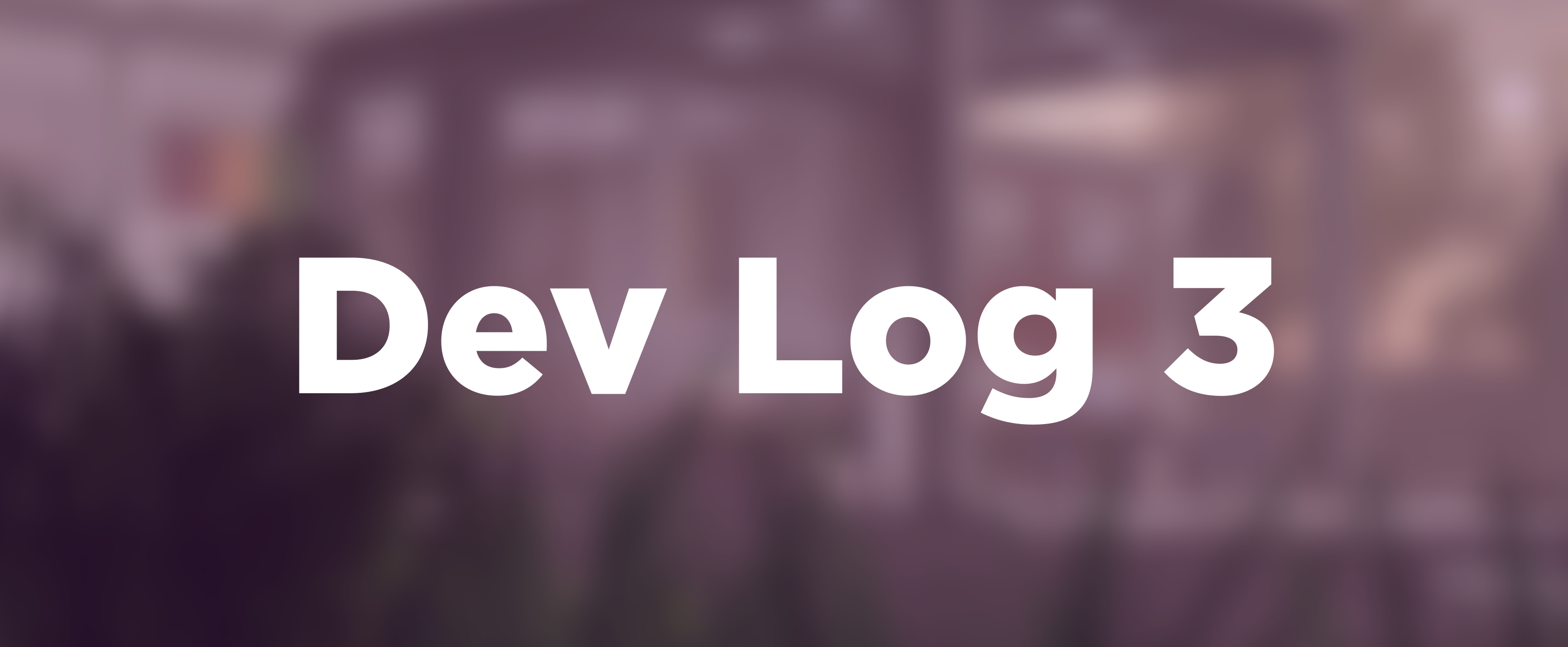 Header Image with text saying Dev Log 3